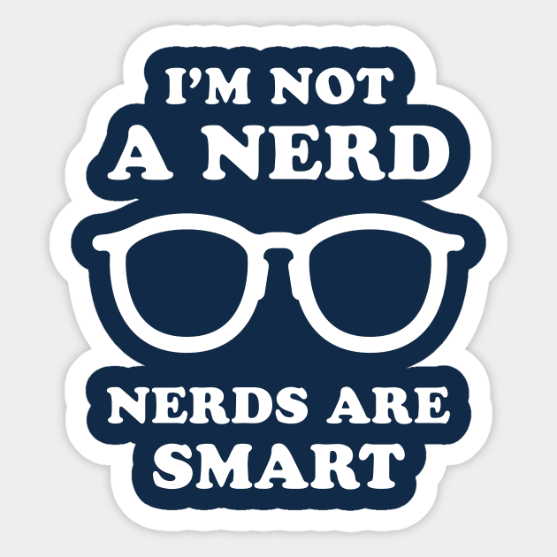 I'm Not A Nerd Nerds Are Smart Sticker by dumbshirts